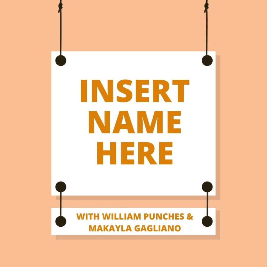 Insert+Name+Here+with+William+Punches+%26+Makayla+Gagliano%3A+Episode+One